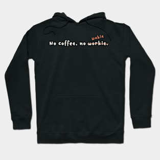 No coffee, no wakie Hoodie